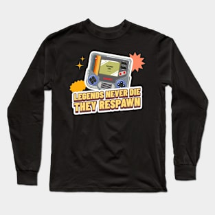 Legends never die. They respawn Long Sleeve T-Shirt